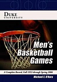 Duke University Mens Basketball Games: A Complete Record, Fall 1953 Through Spring 2006 (Paperback)