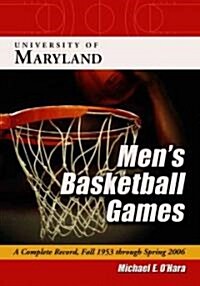 University of Maryland Mens Basketball Games: A Complete Record, Fall 1953 Through Spring 2006 (Paperback)