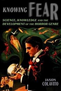 Knowing Fear: Science, Knowledge and the Development of the Horror Genre (Paperback)