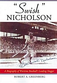Swish Nicholson: A Biography of Wartime Baseballs Leading Slugger (Paperback)