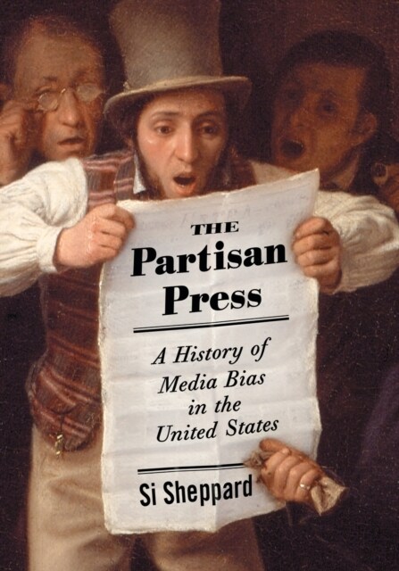 Partisan Press: A History of Media Bias in the United States (Paperback)