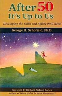 After 50 Its Up to Us: Developing the Skills and Agility Well Need (Paperback)