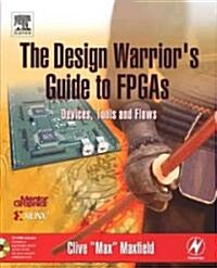 The Design Warriors Guide to FPGAs : Devices, Tools and Flows (Paperback)