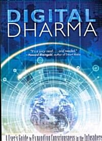 Digital Dharma: A Users Guide to Expanding Consciousness in the Infosphere (Paperback)