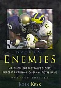 Natural Enemies: Major College Footballs Oldest, Fiercest Rivalry-Michigan vs. Notre Dame (Paperback, Updated)