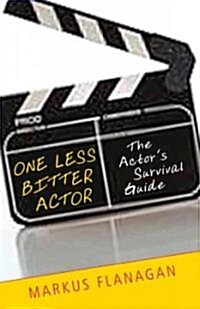 One Less Bitter Actor: The Actors Survival Guide (Paperback)