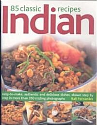 85 Classic Indian Recipes: Easy-To-Make, Authentic and Delicious Dishes, Shown Step-By-Step in 350 Sizzling Color Photographs (Paperback)