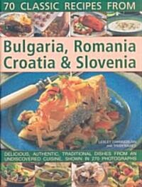 Classic Recipes from Bulgaria, Romania, Croatia and Slovenia : Over 70 Deliciously Authentic Traditional Dishes Shown Step-by-step in 250 Simple-to-fo (Paperback)