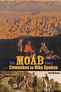 The Moab Story: From Cowpokes to Bike Spokes (Paperback)
