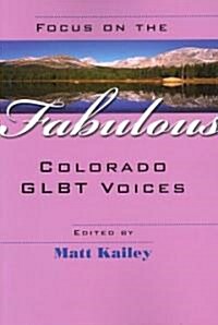 Focus on the Fabulous: Colorado Glbt Voices (Paperback)