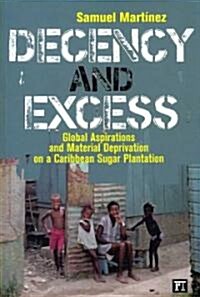 Decency and Excess: Global Aspirations and Material Deprivation on a Caribbean Sugar Plantation (Paperback)