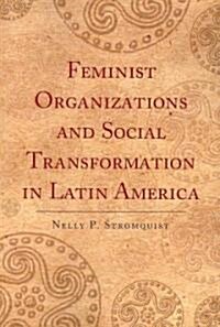 Feminist Organizations and Social Transformation in Latin America (Paperback)