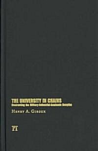 University in Chains: Confronting the Military-Industrial-Academic Complex (Hardcover)