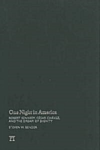 One Night in America: Robert Kennedy, Cesar Chavez, and the Dream of Dignity (Hardcover)