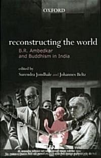 Reconstructing the World: B. R. Ambedkar and Buddhism in India (Hardcover)