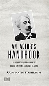 An Actors Handbook: An Alphabetical Arrangement of Concise Statements on Aspects of Acting, Reissue of First Edition (Paperback, Revised)