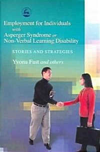 Employment for Individuals with Asperger Syndrome or Non-Verbal Learning Disability : Stories and Strategies (Paperback)