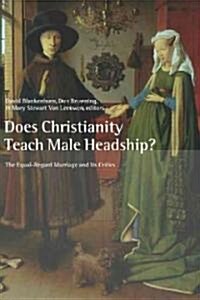 Does Christianity Teach Male Headship?: The Equal-Regard Marriage and Its Critics (Paperback)