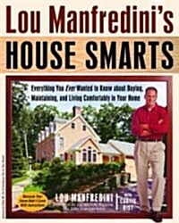 Lou Manfredinis House Smarts: Everything You Ever Wanted to Know about Buying, Maintaining, and Living Comfortably in Your Home (Paperback)