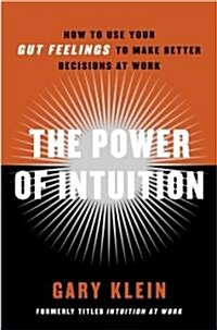 The Power of Intuition: How to Use Your Gut Feelings to Make Better Decisions at Work (Paperback)