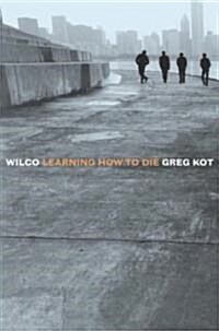 Wilco: Learning How to Die (Paperback)