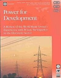 Power for Development: A Review of the World Bank Groups Experience with Private Participation in the Electricity Sector (Paperback)