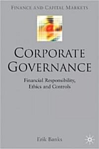 Corporate Governance: Financial Responsibility, Controls and Ethics (Hardcover)