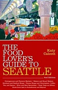 The Food Lovers Guide to Seattle (Paperback, 2nd)