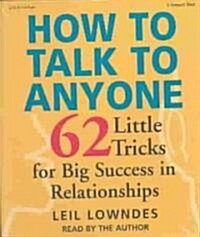 How to Talk to Anyone: 62 Little Tricks for Big Success in Relationships (Audio CD)