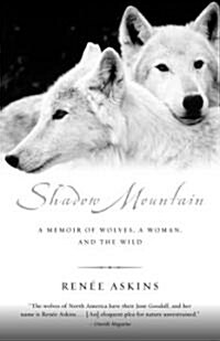 Shadow Mountain: A Memoir of Wolves, a Woman, and the Wild (Paperback)