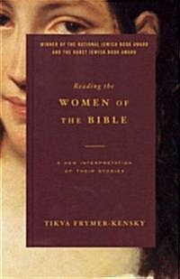 Reading the Women of the Bible: A New Interpretation of Their Stories (Paperback)