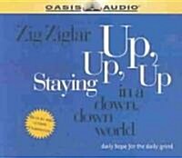 Staying Up, Up, Up in a Down, Down World: Daily Hope for the Daily Grind (Audio CD)