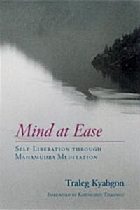 Mind at Ease: Self-Liberation Through Mahamudra Meditation (Paperback)