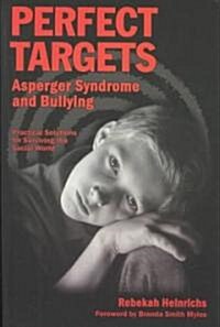 Perfect Targets: Asperger Syndrome and Bullying--Practical Solutions for Surviving the Social World (Paperback)