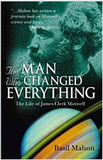 The Man Who Changed Everything: The Life of James Clerk Maxwell (Paperback)