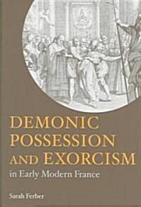 Demonic Possession and Exorcism : In Early Modern France (Paperback)