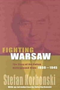 Fighting Warsaw: The Story of the Polish Underground State, 1939-1945 (Paperback)
