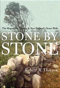 Stone by Stone: The Magnificent History in New Englands Stone Walls (Paperback)
