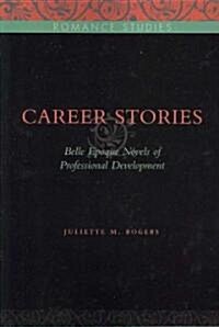 Career Stories: Belle ?oque Novels of Professional Development (Paperback)