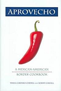 Aprovecho: A Mexican-American Border Cookbook (Hardcover)