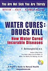 Water Cures: Drugs Kill: How Water Cured Incurable Diseases (Paperback)