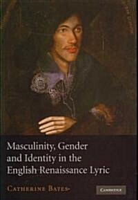Masculinity, Gender and Identity in the English Renaissance Lyric (Hardcover)