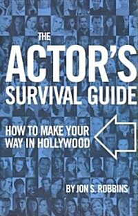 The Actors Survival Guide : How to Make Your Way in Hollywood (Paperback)