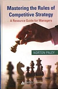 Mastering the Rules of Competitive Strategy : A Resource Guide for Managers (Hardcover)