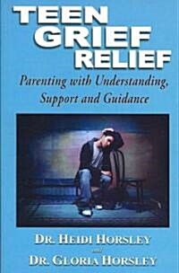 Teen Grief Relief: Parenting with Understanding, Support, and Guidance (Paperback)