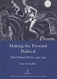 Making the Personal Political : Dutch Women Writers 1919-1970 (Hardcover)