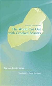 The World Cut Out with Crooked Scissors: Selected Prose Poems (Paperback)