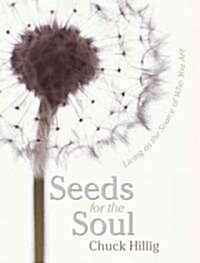 Seeds for the Soul: Living as the Source of Who You Are (Paperback)