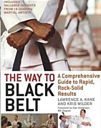 The Way to Black Belt: A Comprehensive Guide to Rapid, Rock-Solid Results (Paperback)