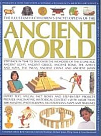 The Illustrated Childrens Encyclopedia of the Ancient World : Step Back in Time to Discover the Wonders of the Stone Age, Ancient Egypt, Ancient Gree (Paperback)